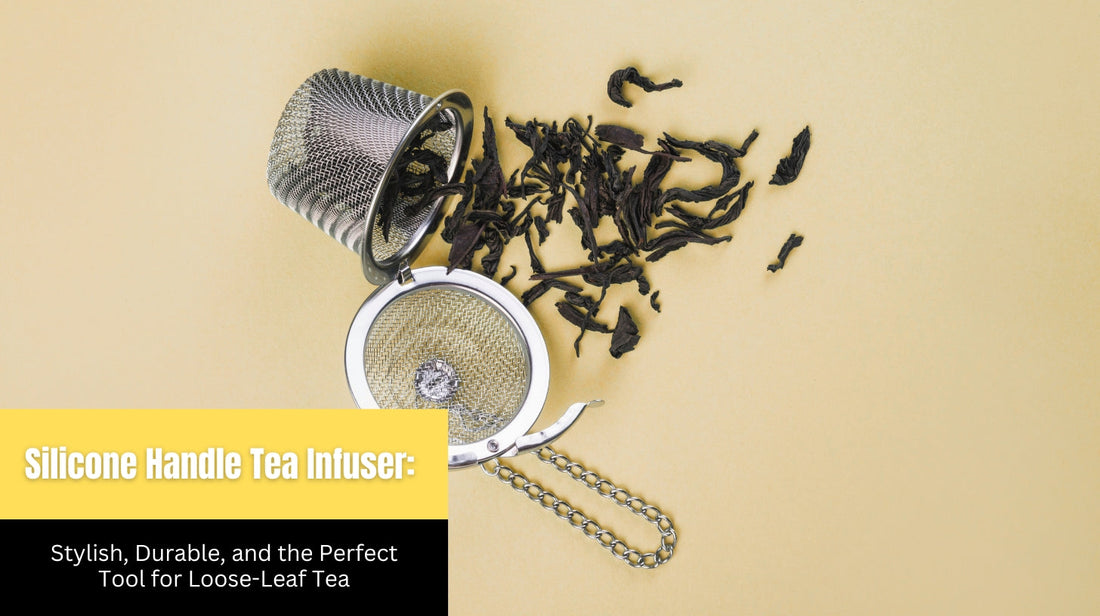 Silicone Handle Tea Infuser: Stylish, Durable, and the Perfect Tool for Loose-Leaf Tea