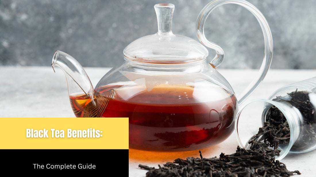 Black Tea Benefits: The Complete Guide