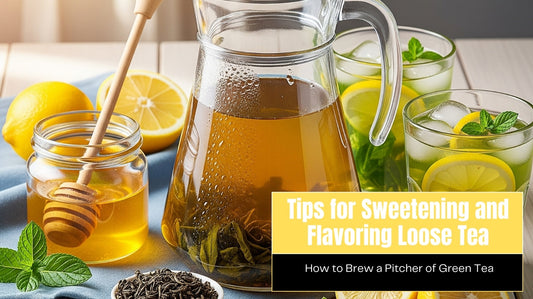 Tips for Sweetening and Flavoring Loose Tea (How to Brew a Pitcher of Green Tea)