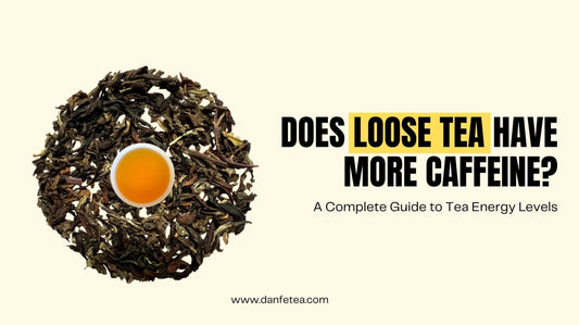 Does Loose Tea Have More Caffeine? A Complete Guide to Tea Energy Levels