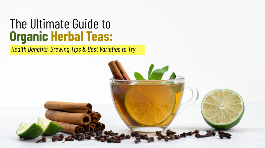 The Ultimate Guide to Organic Herbal Teas: Health Benefits, Brewing Tips Best Varieties to Try