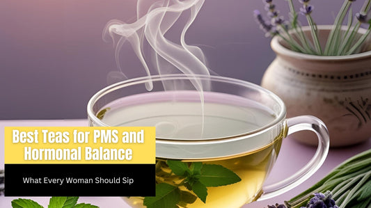 Best Teas for PMS and Hormonal Balance