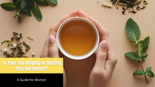 Is Your Tea Helping or Hurting Your Hormones? A Guide for Women