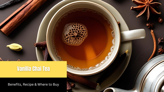 Vanilla Chai Tea: Benefits, Recipe & Where to Buy