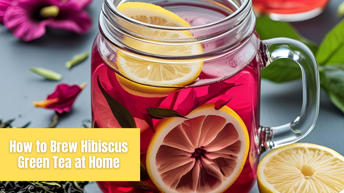 How to Brew Hibiscus Green Tea at Home