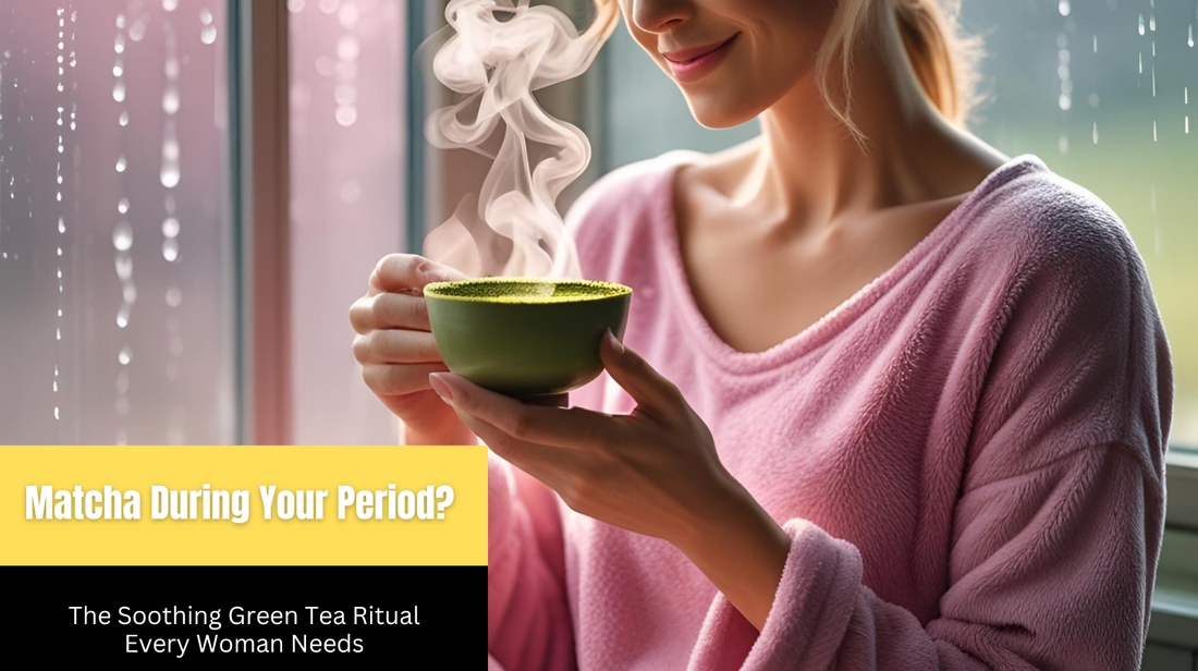 Matcha During Your Period? The Soothing Green Tea Ritual Every Woman Needs