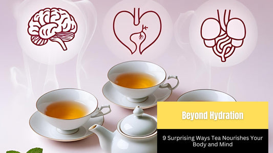 Beyond Hydration: 9 Surprising Ways Tea Nourishes Your Body and Mind