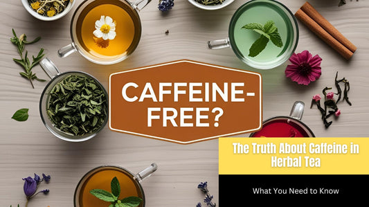 The Truth About Caffeine in Herbal Tea: What You Need to Know