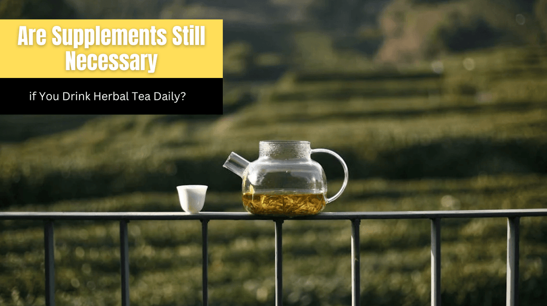 Are Supplements Still Necessary if You Drink Herbal Tea Daily?