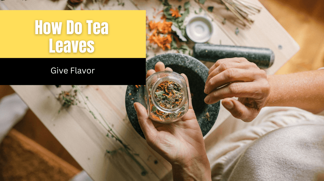 How Do Tea Leaves Give Flavor?