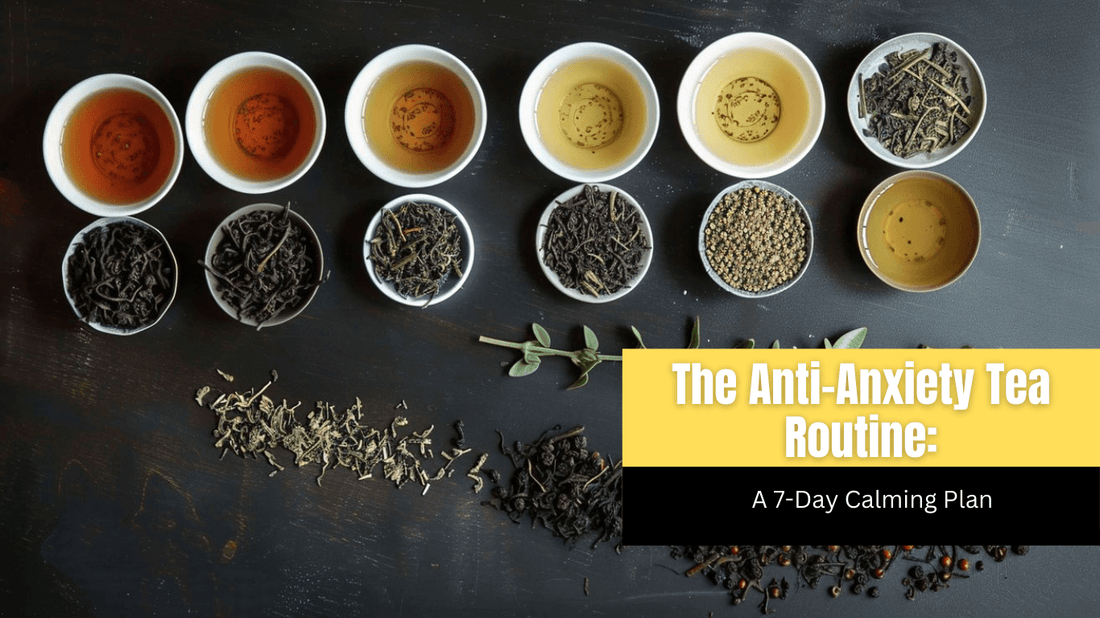 The Anti-Anxiety Tea Routine: A 7-Day Calming Plan