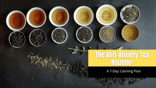 The Anti-Anxiety Tea Routine: A 7-Day Calming Plan