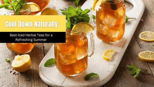 Cool Down Naturally: Best Iced Herbal Teas for a Refreshing Summer