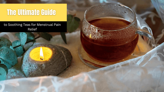 The Ultimate Guide to Soothing Teas for Menstrual Pain Relief