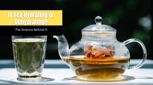 Is Tea Hydrating or Dehydrating? The Science Behind It