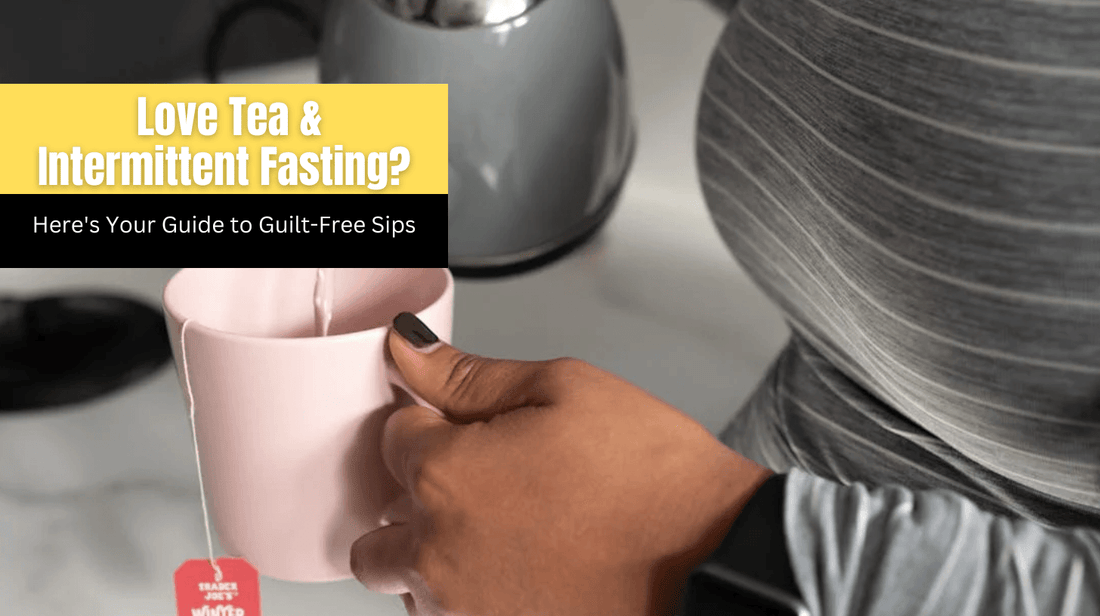 Love Tea & Intermittent Fasting? Here's Your Guide to Guilt-Free Sips