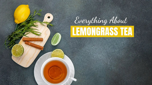 Lemongrass Teas: Everything You Need to Know