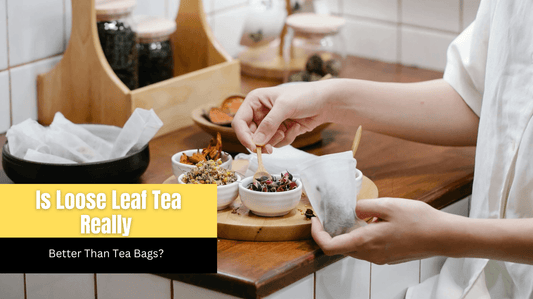 Is loose leaf tea really better than tea bags?