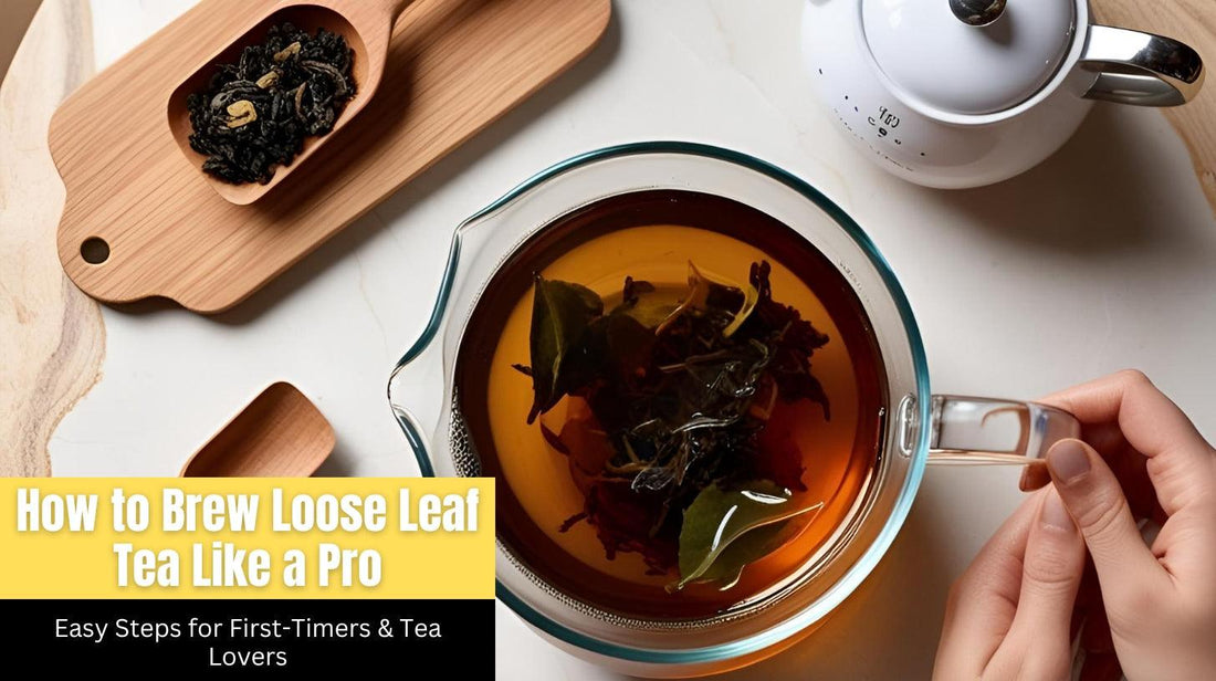 How to Brew Loose Leaf Tea Like a Pro: A Beginner-Friendly Guide