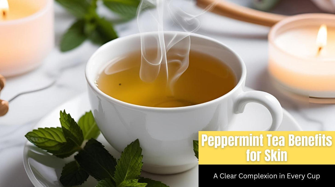 Peppermint Tea Benefits for Skin: A Clear Complexion in Every Cup