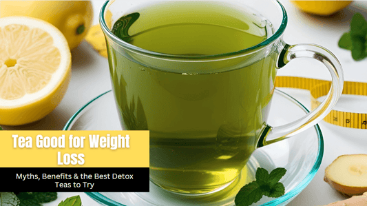 Tea Good for Weight Loss: Myths, Benefits & the Best Detox Teas to Try