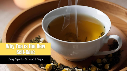 Why Tea is the New Self-Care: Easy Sips for Stressful Days
