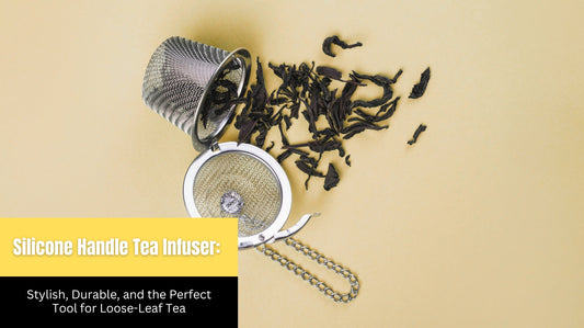 Silicone Handle Tea Infuser: Stylish, Durable, and the Perfect Tool for Loose-Leaf Tea