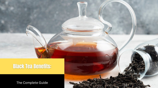 Black Tea Benefits: The Complete Guide