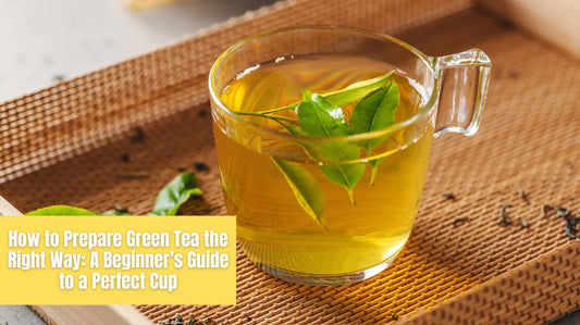 How to Prepare Green Tea the Right Way: A Beginner’s Guide to a Perfect Cup