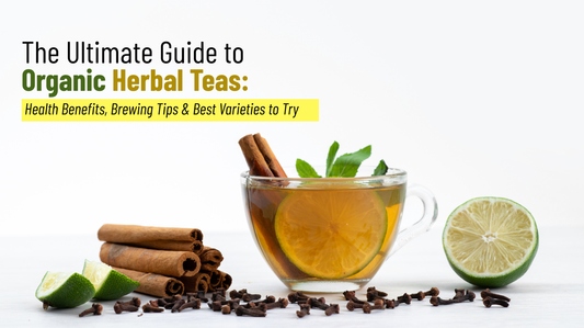 The Ultimate Guide to Organic Herbal Teas: Health Benefits, Brewing Tips Best Varieties to Try