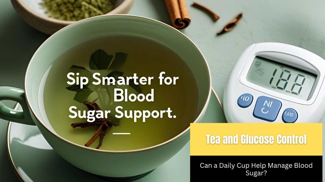 Tea and Glucose Control: Can a Daily Cup Help Manage Blood Sugar?