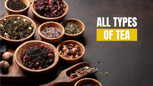 All Types of Tea: A Comprehensive Guide