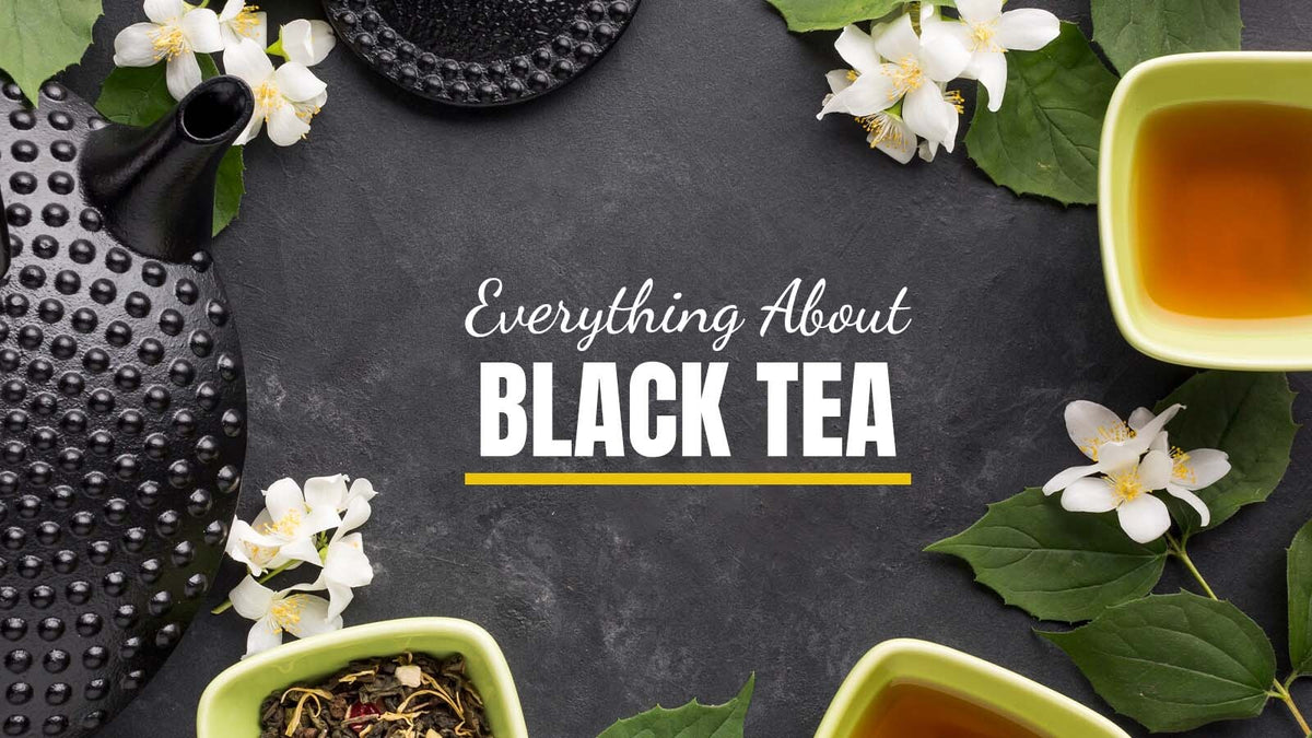 Black Teas: Everything You Need To Know – Danfe Tea