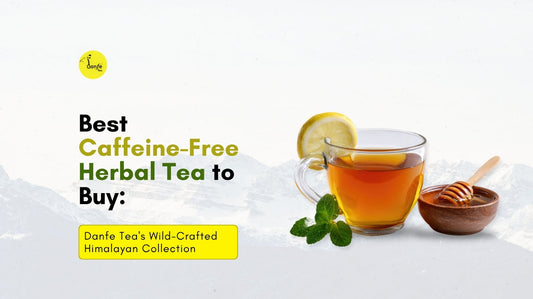Best Caffeine-Free Herbal Tea to Buy: Danfe Tea's Wild-Crafted Himalayan Collection