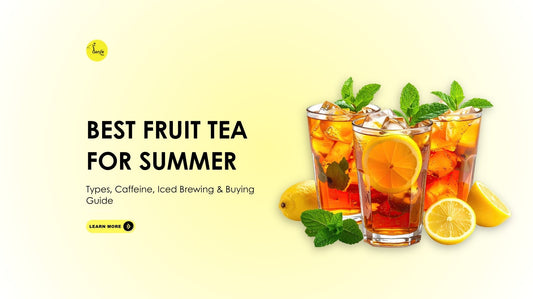 Best Fruit Tea for Summer: Types, Caffeine, Iced Brewing & Buying Guide