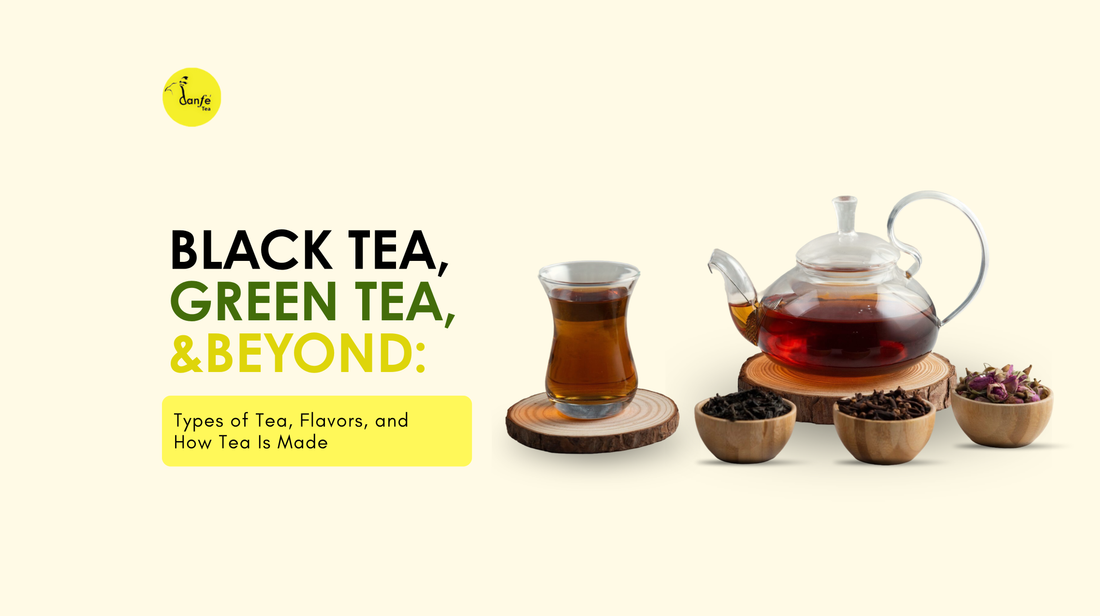 Black Tea, Green Tea, and Beyond: Types of Tea, Flavors, and How Tea Is Made