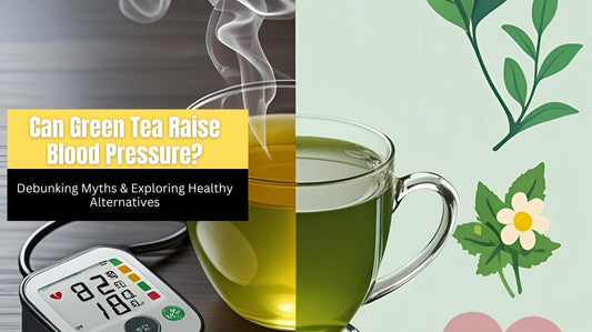 Can Green Tea Raise Blood Pressure? Debunking Myths & Exploring Healthy Alternatives