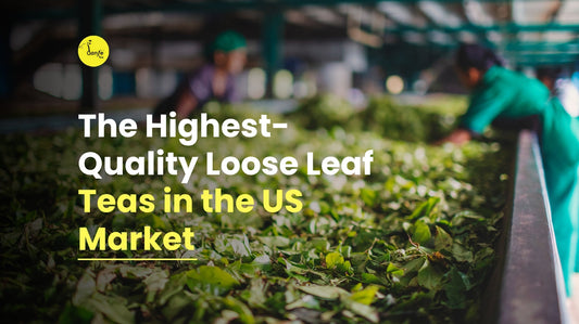 The Highest-Quality Loose Leaf Teas in the US Market