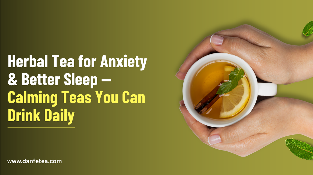 Herbal Tea for Anxiety & Better Sleep — Calming Teas You Can Drink Daily