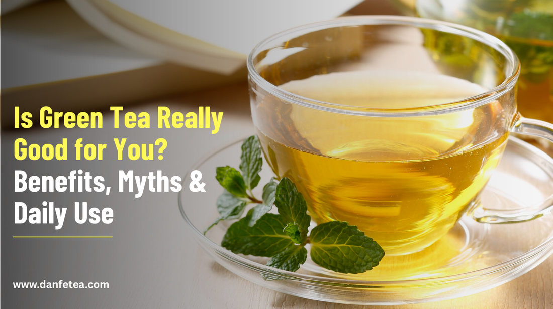 Is Green Tea Really Good for You? Benefits, Myths & Daily Use