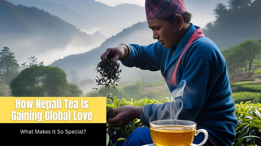 How Nepali Tea Is Gaining Global Love: What Makes It So Special?
