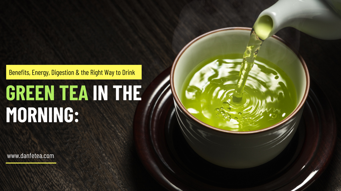Green Tea in the Morning: Benefits, Energy, Digestion & the Right Way to Drink It