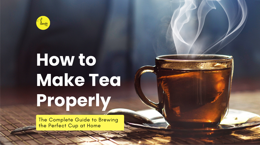 How to Make Tea Properly: The Complete Guide to Brewing the Perfect Cup at Home