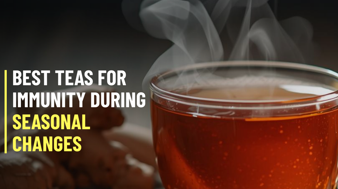 Best Teas for Immunity During Seasonal Changes