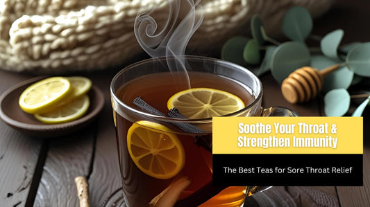 Soothe Your Throat & Strengthen Immunity: The Best Teas for Sore Throat Relief