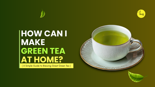 How Can I Make Green Tea at Home? A Simple Guide to Brewing Great Green Tea