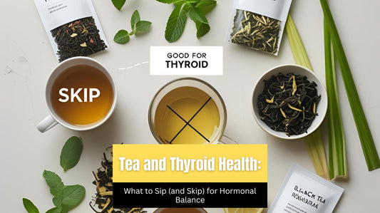 Tea and Thyroid Health: What to Sip (and Skip) for Hormonal Balance