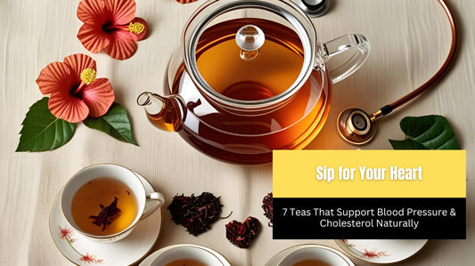 Sip for Your Heart: 7 Teas That Support Blood Pressure & Cholesterol Naturally
