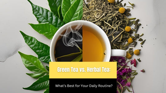Green Tea vs. Herbal Tea: What’s Best for Your Daily Routine?