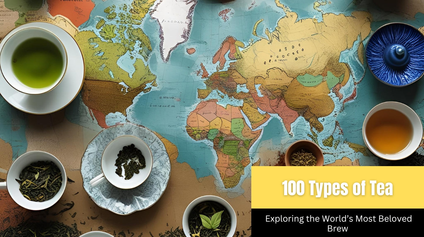Multiple Tea Types 100 Types of Tea: Exploring the World’s Most Beloved Brew – Danfe Tea
